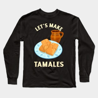 Let's Make Tamales Tamale Mexican Food Long Sleeve T-Shirt